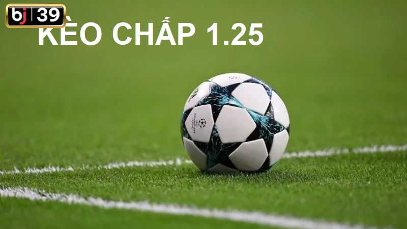 Kèo chấp 1.25 là sao?