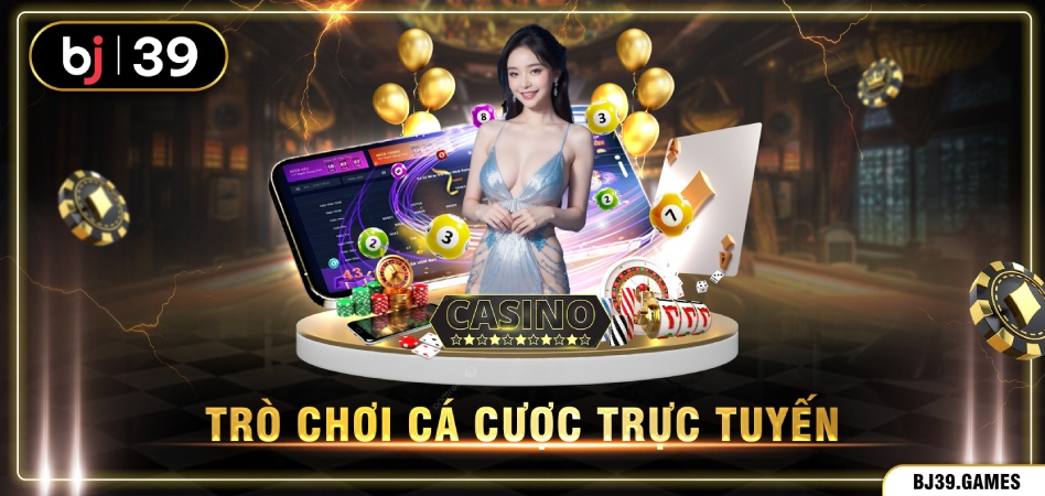 Trò chơi cá cược trực tuyến hấp dẫn tại BJ39